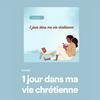 1 jour dans ma vie chrétienne