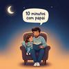 10 Minutos com Papai (Histórias para Dormir)