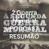2 Guerra Mundial PODCAST RESUMÃO