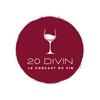 20 Divin, le Podcast du Vin