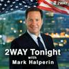 2WAY Tonight with Mark Halperin