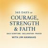 365 DAYS of COURAGE, STRENGTH & FAITH DAILY SCRIPTURE • DECLARATION • PRAYER WITH JIM HANNAHS