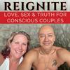 Reignite: Love, Sex & Truth for Conscious Couples