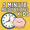 5 Minute Meditations For Kids- A Mindfulness Podcast For Kids