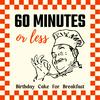 60 Minutes or less - A podcast from Birthday Cake For Breakfast