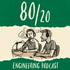 80/20 Engineering Podcast