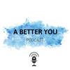 A Better You Podcast