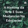 A Historia da Arte E Suas Mudancas Na Educacao