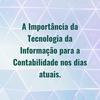 A Importância da Tecnologia da Informação para a Contabilidade nos dias atuais.