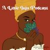 A Little Juju Podcast