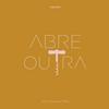 ABRE OUTRA