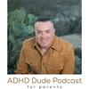 ADHD Dude Podcast for Parents