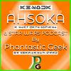AHSOKA: a Star Wars Podcast by Phantastic Geek