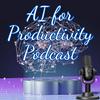 AI for Productivity Podcast