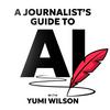 A Journalist's Guide To AI