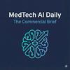 MedTech AI Daily: The Commercial Brief