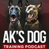 AK'S DOG TRAINING PODCAST