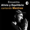 ALIVIO y EQUILIBRIO cantando mantras con Miguel Brea.