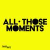 All Those Moments