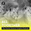 All Together: The Family Science Insights Podcast