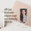 Allt jag önskade någon sagt om kvinnlig ADHD