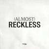 (Almost) Reckless