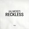 (Almost) Reckless