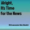 Alright It's Time for the News