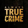 Always True Crime