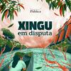 Xingu em disputa | Amazônia Sem Lei