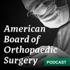 American Board of Orthopaedic Surgery Podcast