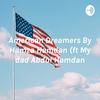 American Dreamers By Hamza Hamdan (ft My dad Abdul Hamdan)