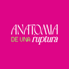 Anatomía de Una Ruptura