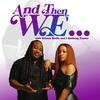 And Then We... Podcast