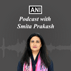 ANI Podcast with Smita Prakash