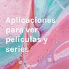 Aplicaciones para ver películas y series