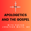 Apologetics and the Gospel with Pastor Jonathan White, MD