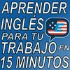 Aprender Inglés para tu Trabajo en 15 Minutos