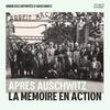 Après Auschwitz, la mémoire en action