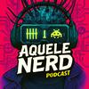 Aquele Nerd Podcast