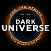 Are You Afraid of the Dark Universe? with Dylan & Dalton