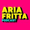 Aria Fritta Podcast