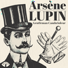 ARSÈNE LUPIN • gentleman cambrioleur