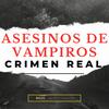 Asesinos De Vampiros Crimen Real