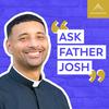 Ask Father Josh (Your Catholic Question and Answer Podcast)