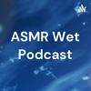 ASMR Wet Podcast