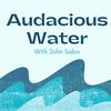Audacious Water with John Sabo