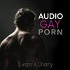 Audio Gay Porn 🔞 | Erotic Gay stories | Evan's Diary