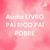 Audio LIVRO PAI RICO PAI POBRE