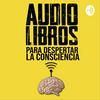 Audiolibros Para Despertar La Consciencia